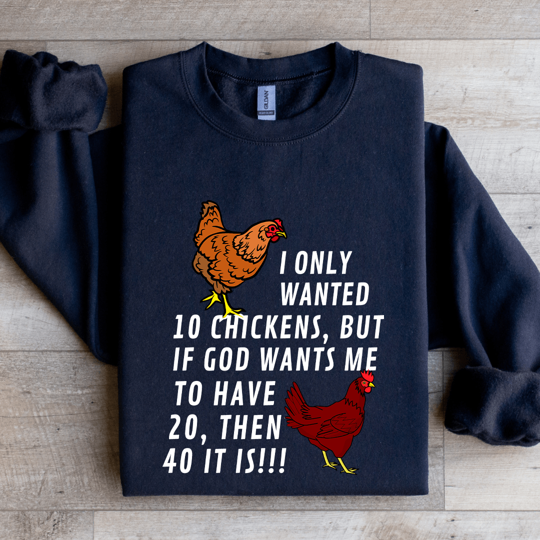 I Only Wanted 10 Chickens Sweatshirt