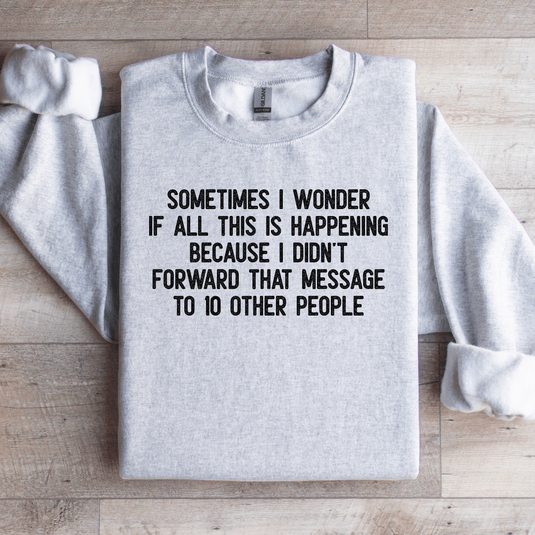 Sometimes I Wonder If All This Is Happening Sweatshirt