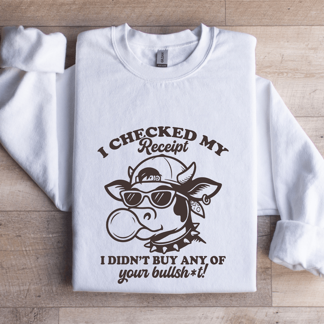 I Checked My Receipt Sweatshirt