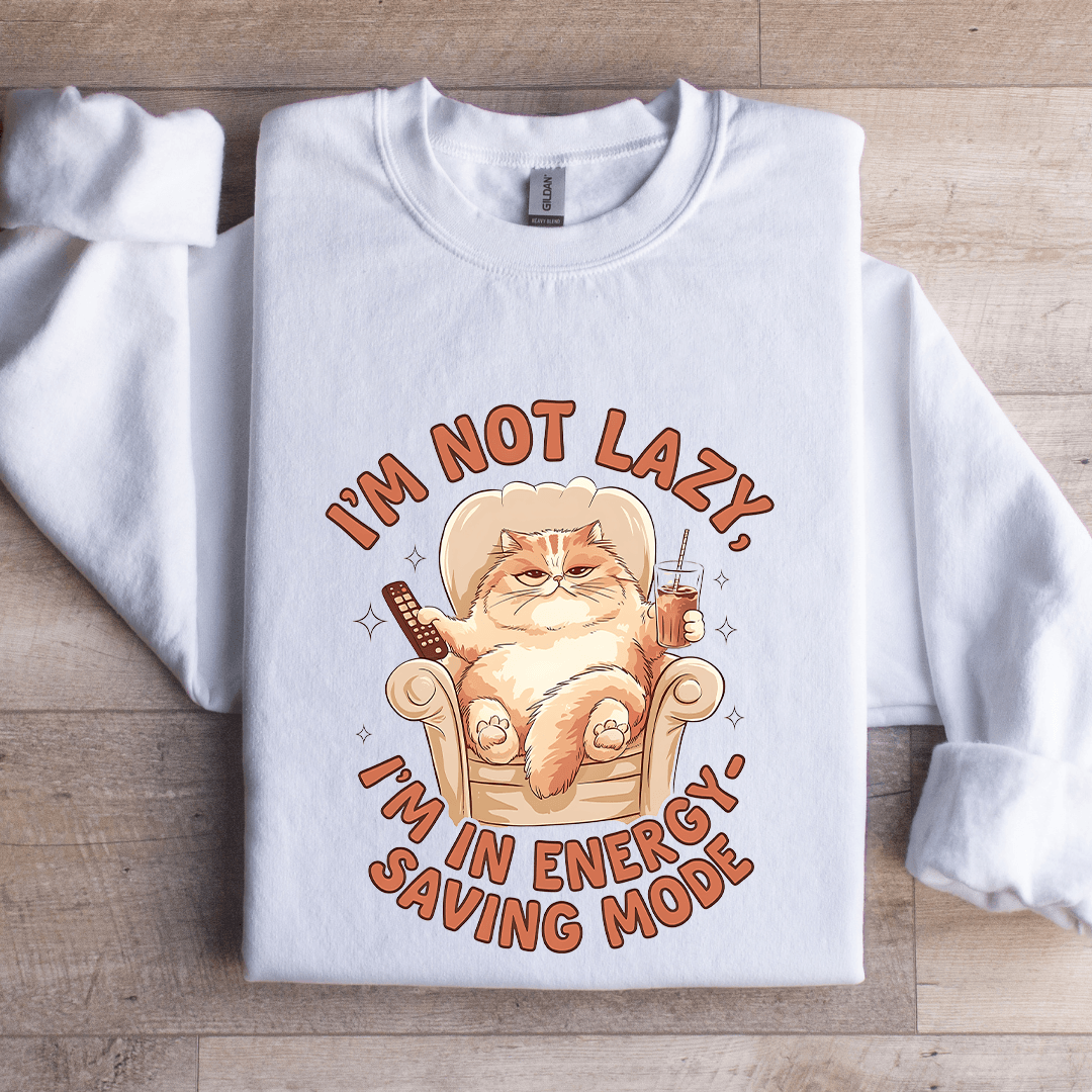 I'm Not Lazy I'm In Energy Sweatshirt