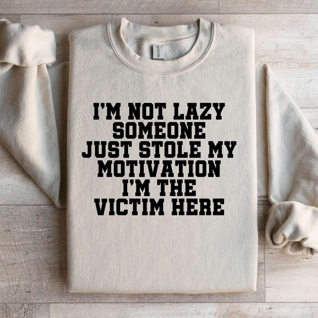 I'm Not Lazy Someone Just Stole Sweatshirt