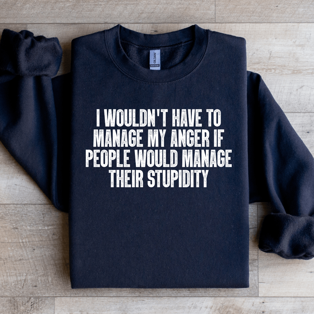 I Wouldn't Have To Manage Sweatshirt