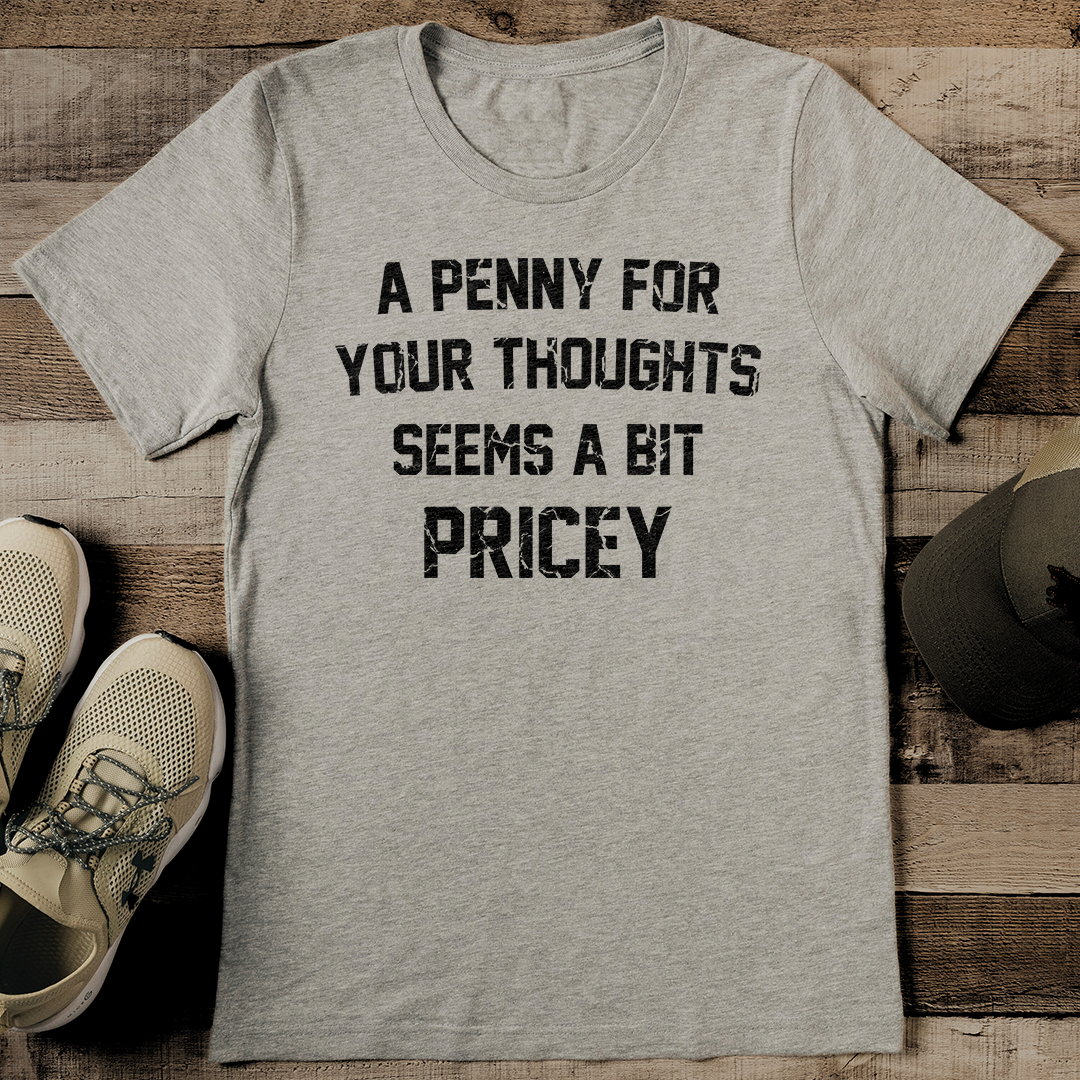 A Penny For Your Thoughts Seems A Bit Pricey Tee