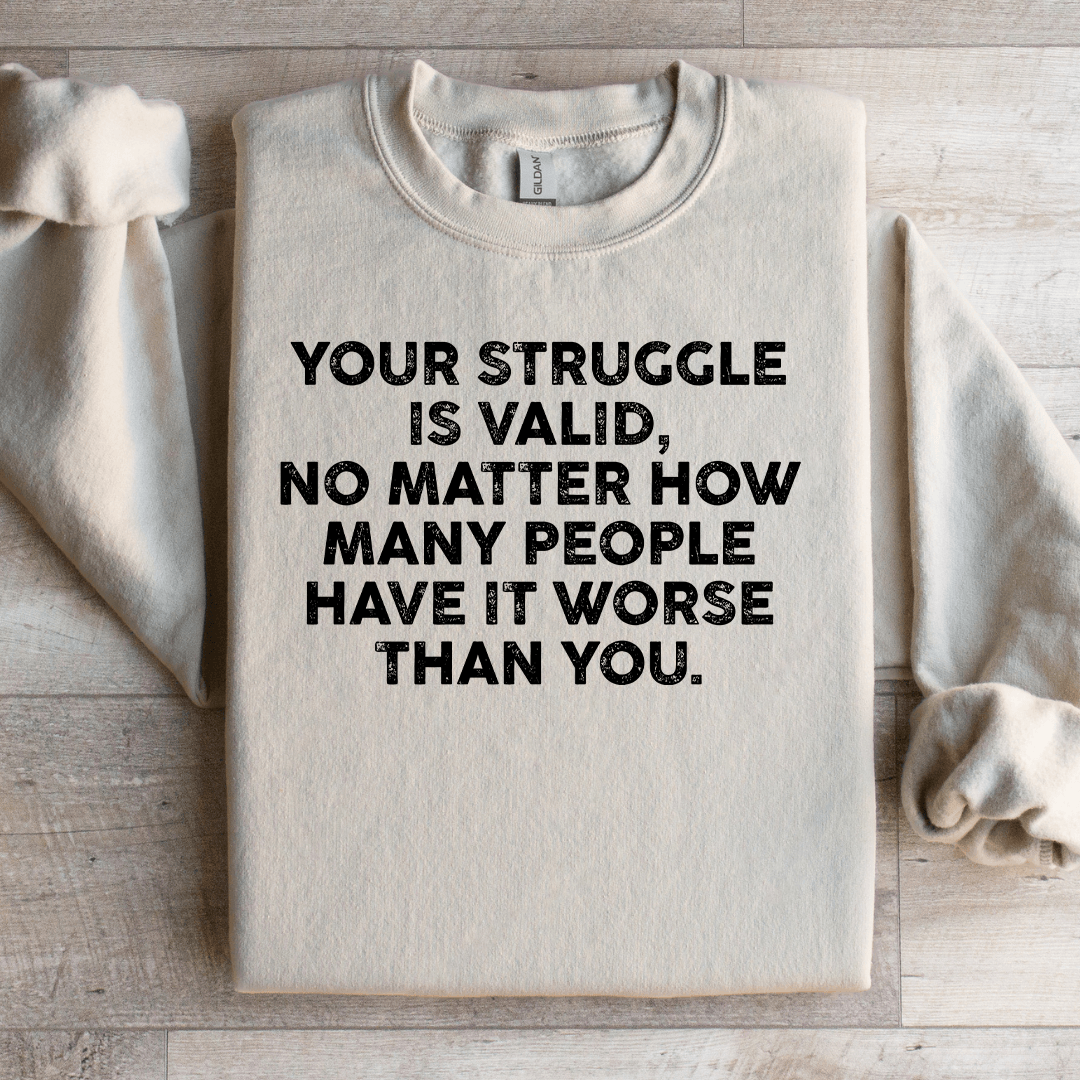 Your Struggle Is Valid Sweatshirt