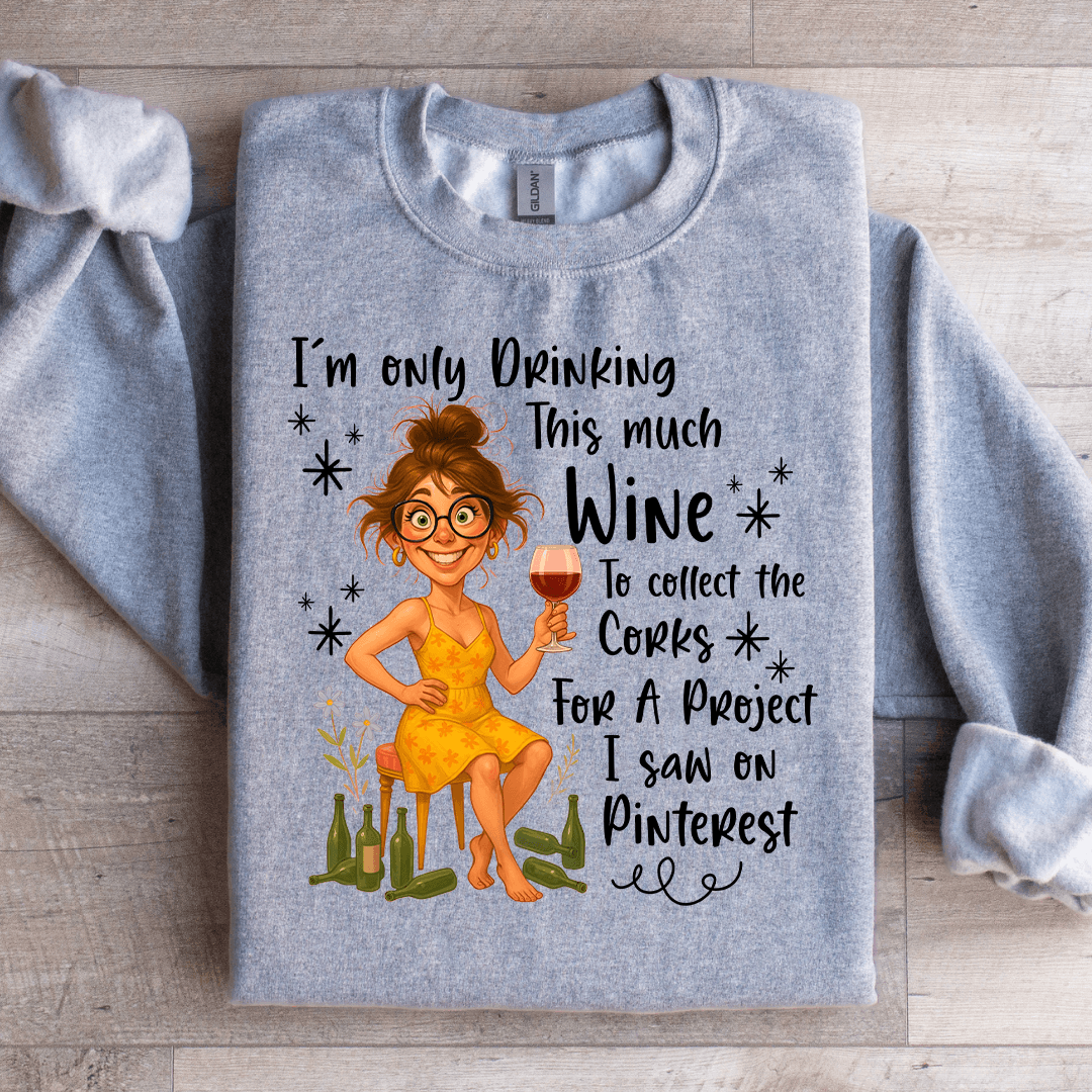 I'm Only Drinking This Much Wine Sweatshirt