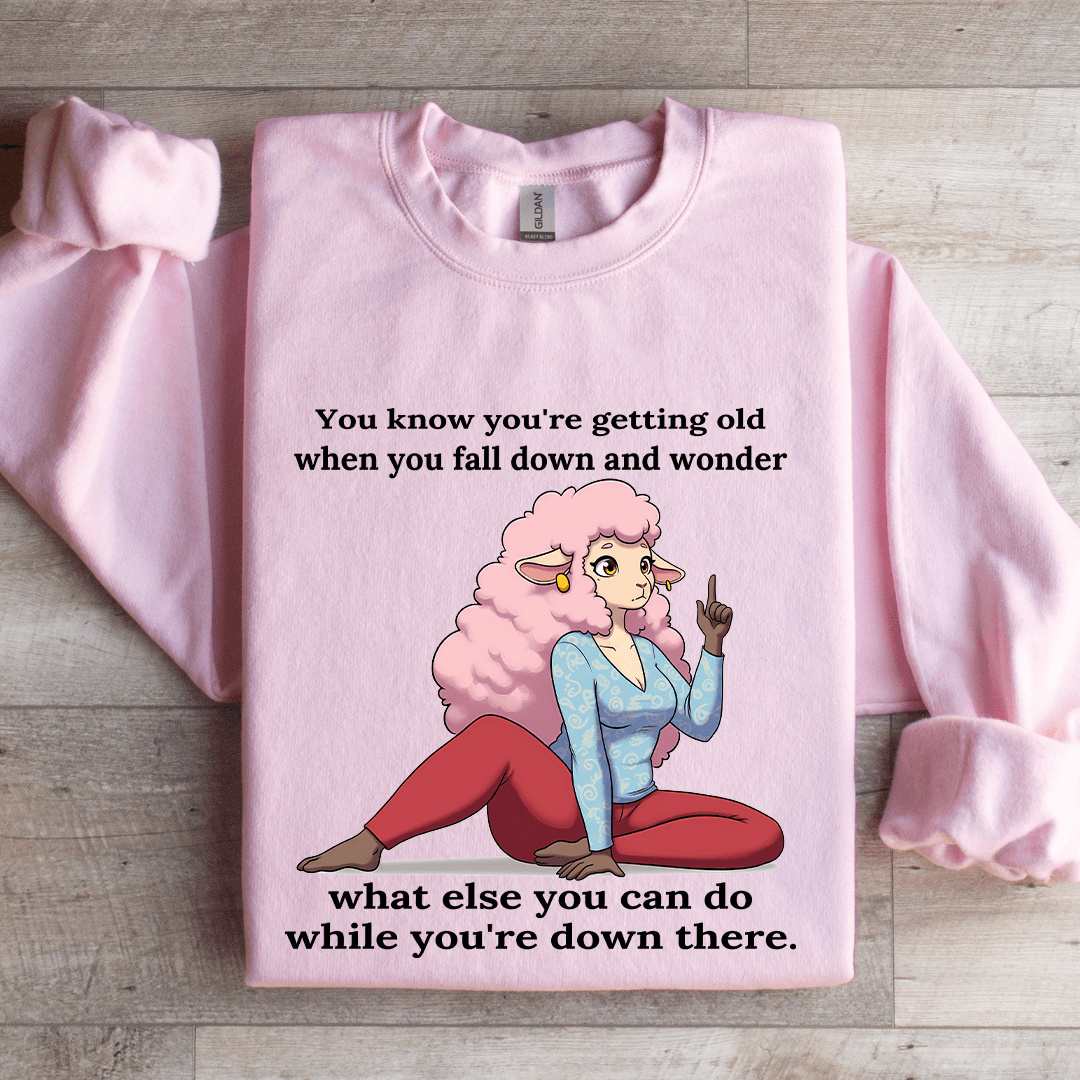 You Know You'r Getting Old When You Fall Down Sweatshirt