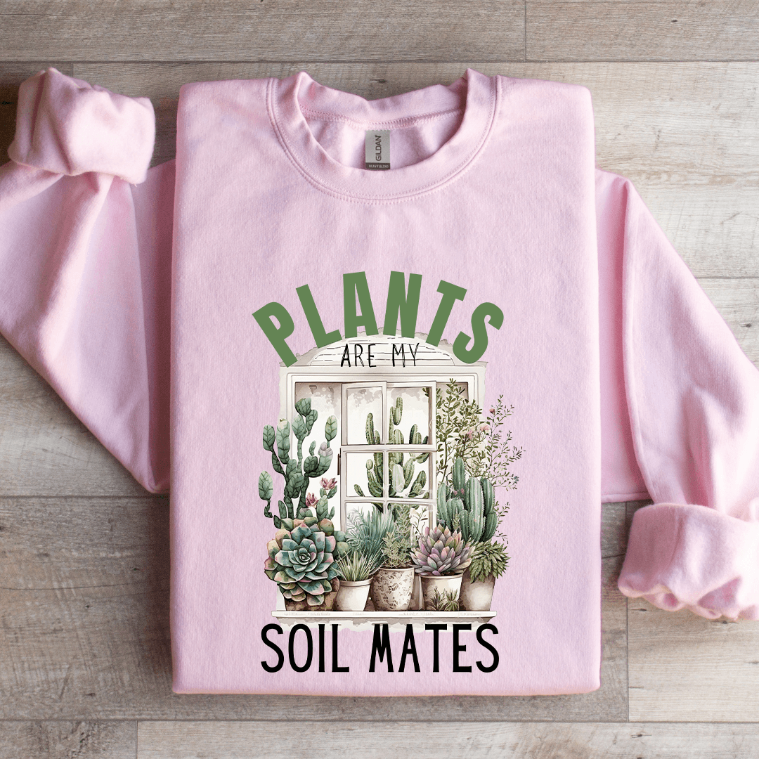 Plants Are My Soil Mates Sweatshirt