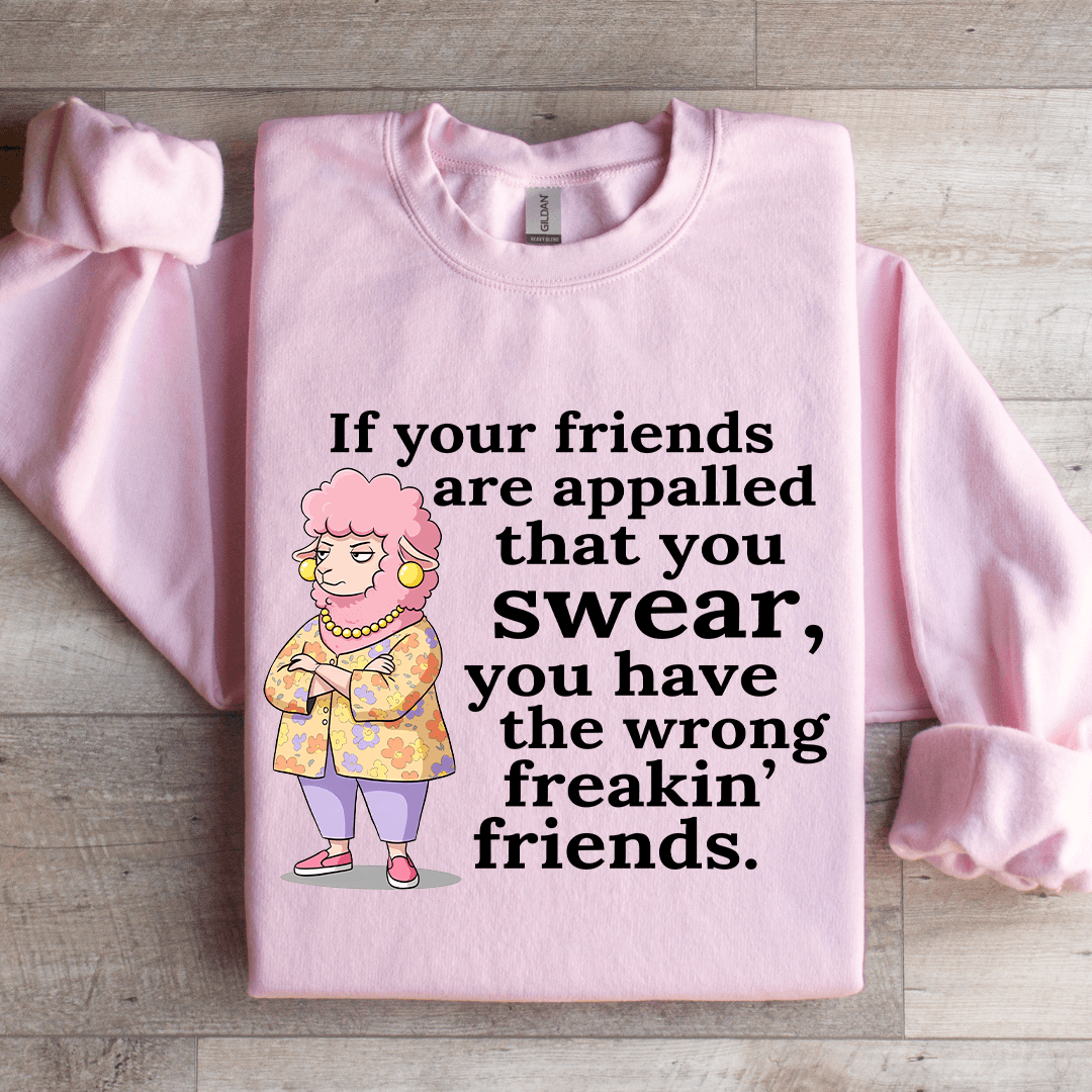 If Your Friend Are Appalled That You Swear Sweatshirt