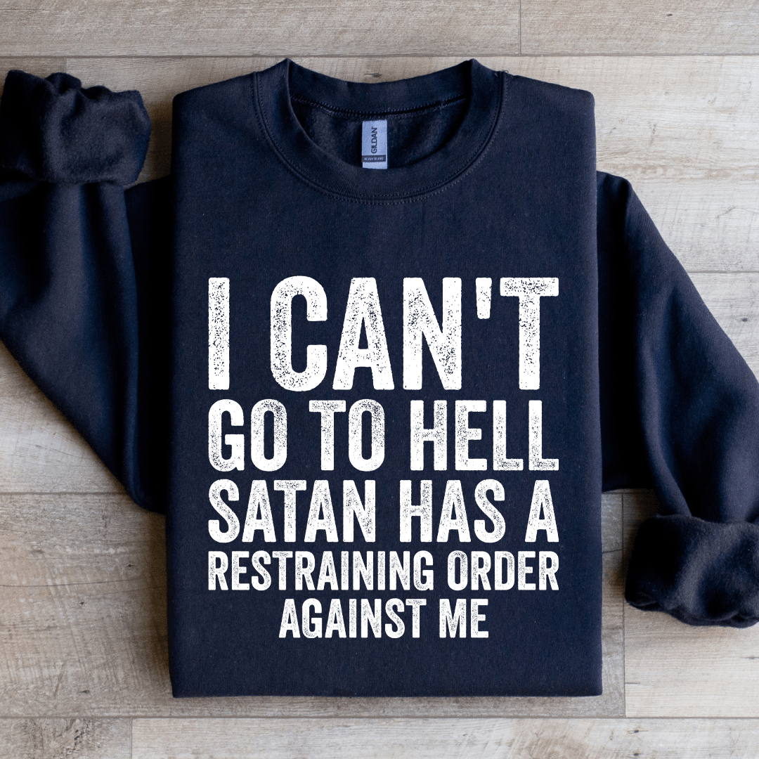 I Can't Go To Hell Satan Has Sweatshirt