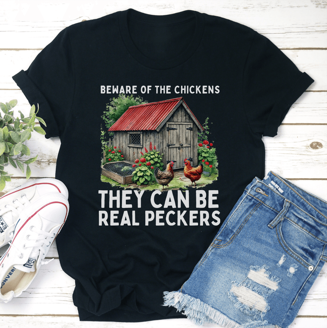 Beware Of The Chickens They Can Be Real Peckers Tee