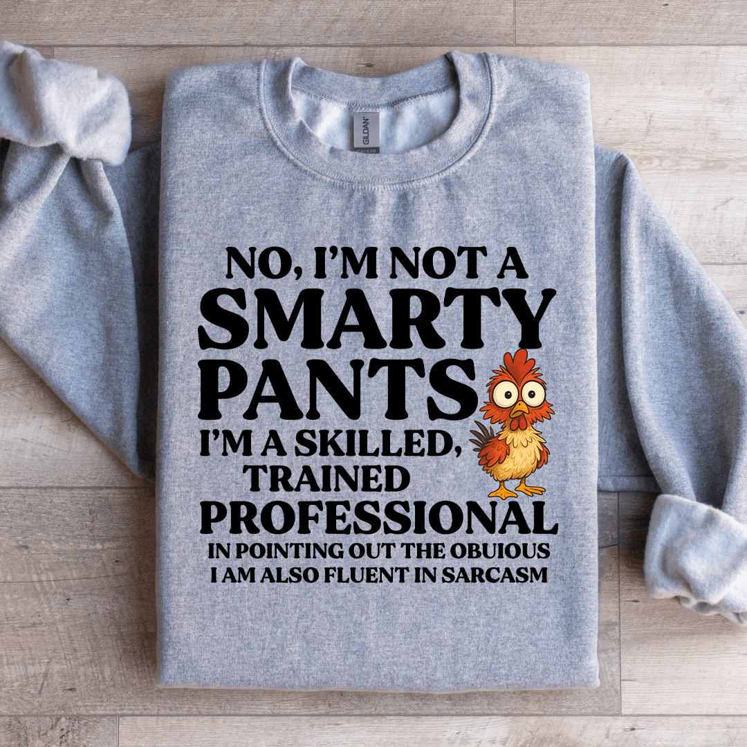 No I'm Not A Smarty Pants Sweatshirt