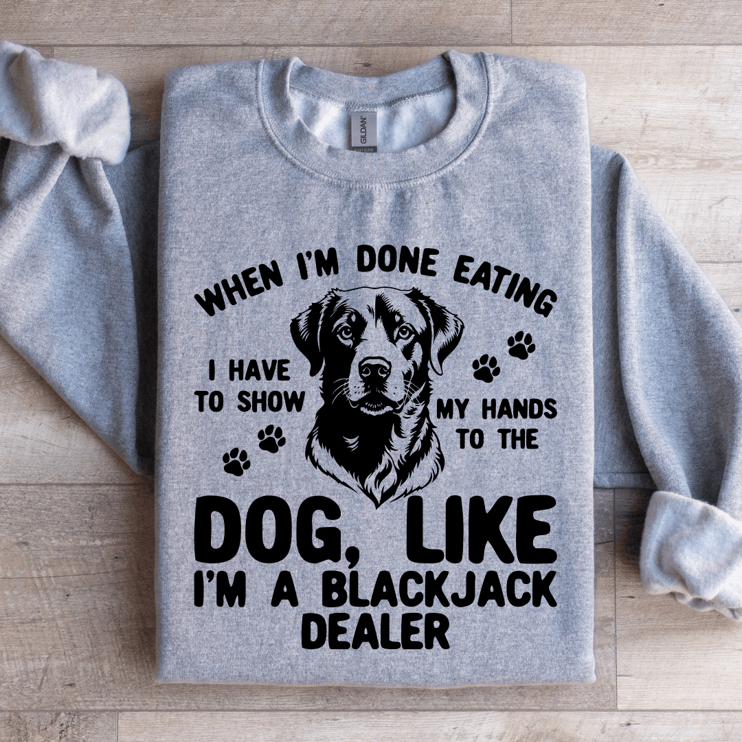 When I'm Done Eating I Have To Show Sweatshirt