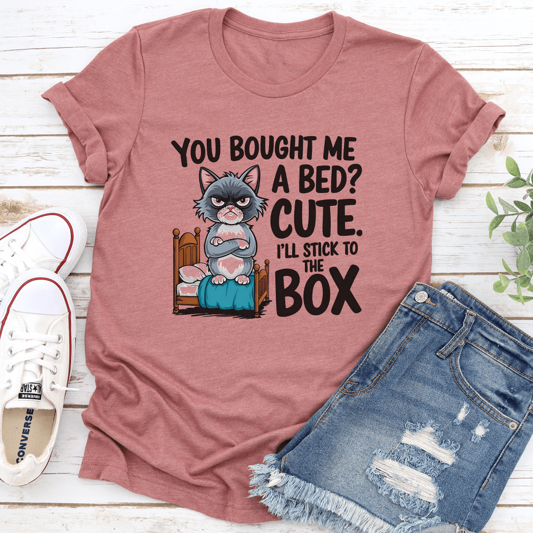 You Bought Me A Bed Cute Tee