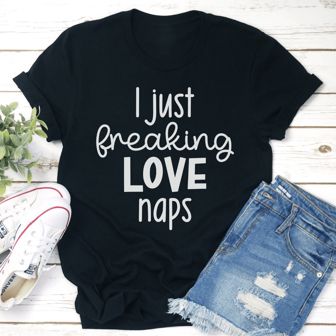 I Just Freaking Love Naps Tee