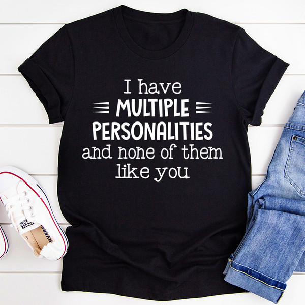 I Have Multiple Personalities Tee