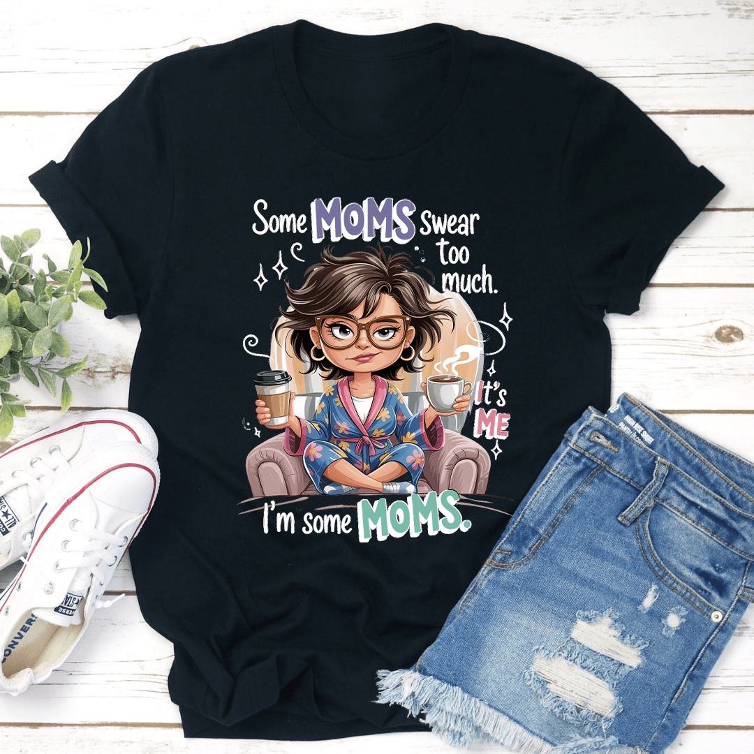 Some Moms Swear Too Much Tee