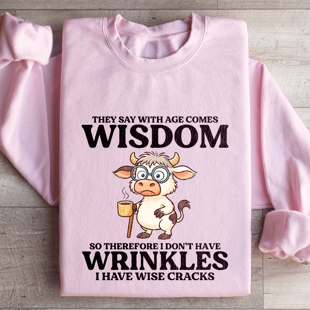 They Say With Age Comes Wisdom Sweatshirt