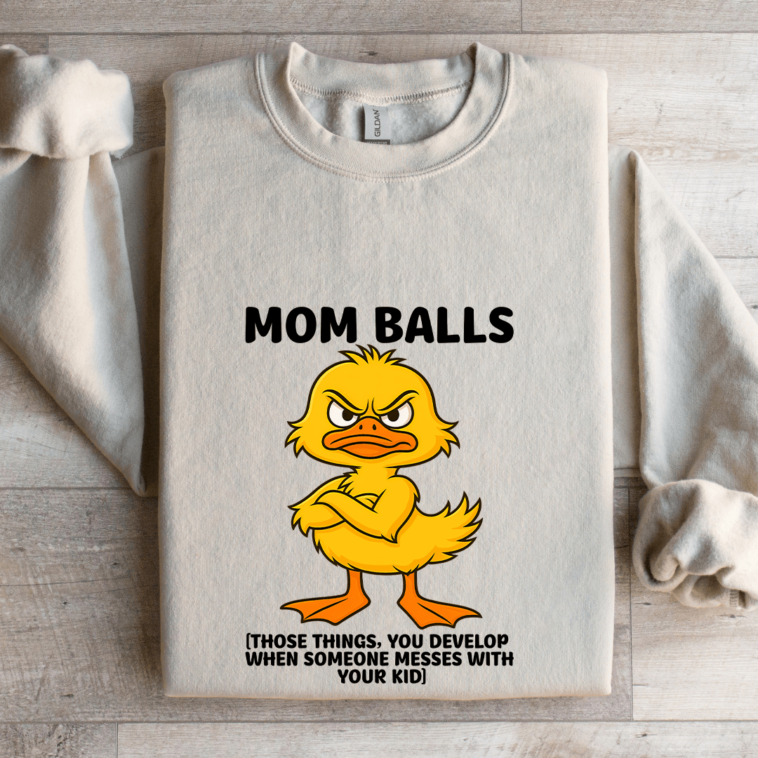 Mom Balls Those Things You Develop Sweatshirt