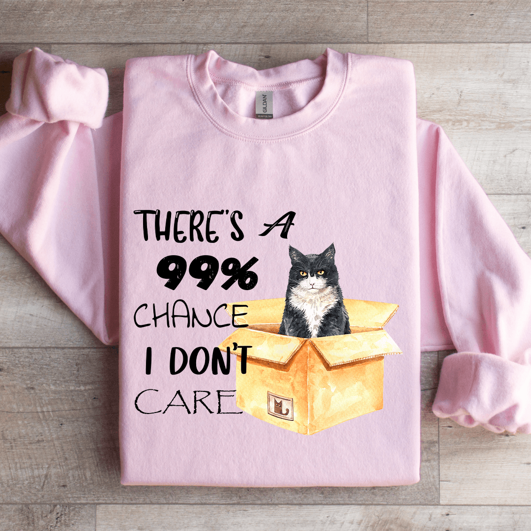 There's A 99% Chance I Don't Care Sweatshirt