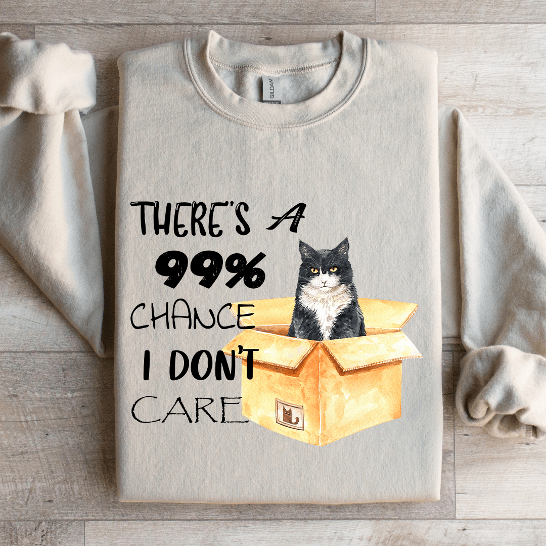 There's A 99% Chance I Don't Care Sweatshirt
