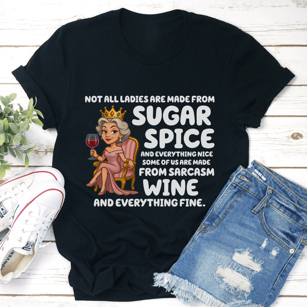 Not All Ladies Are Made From Sugar Spice Tee