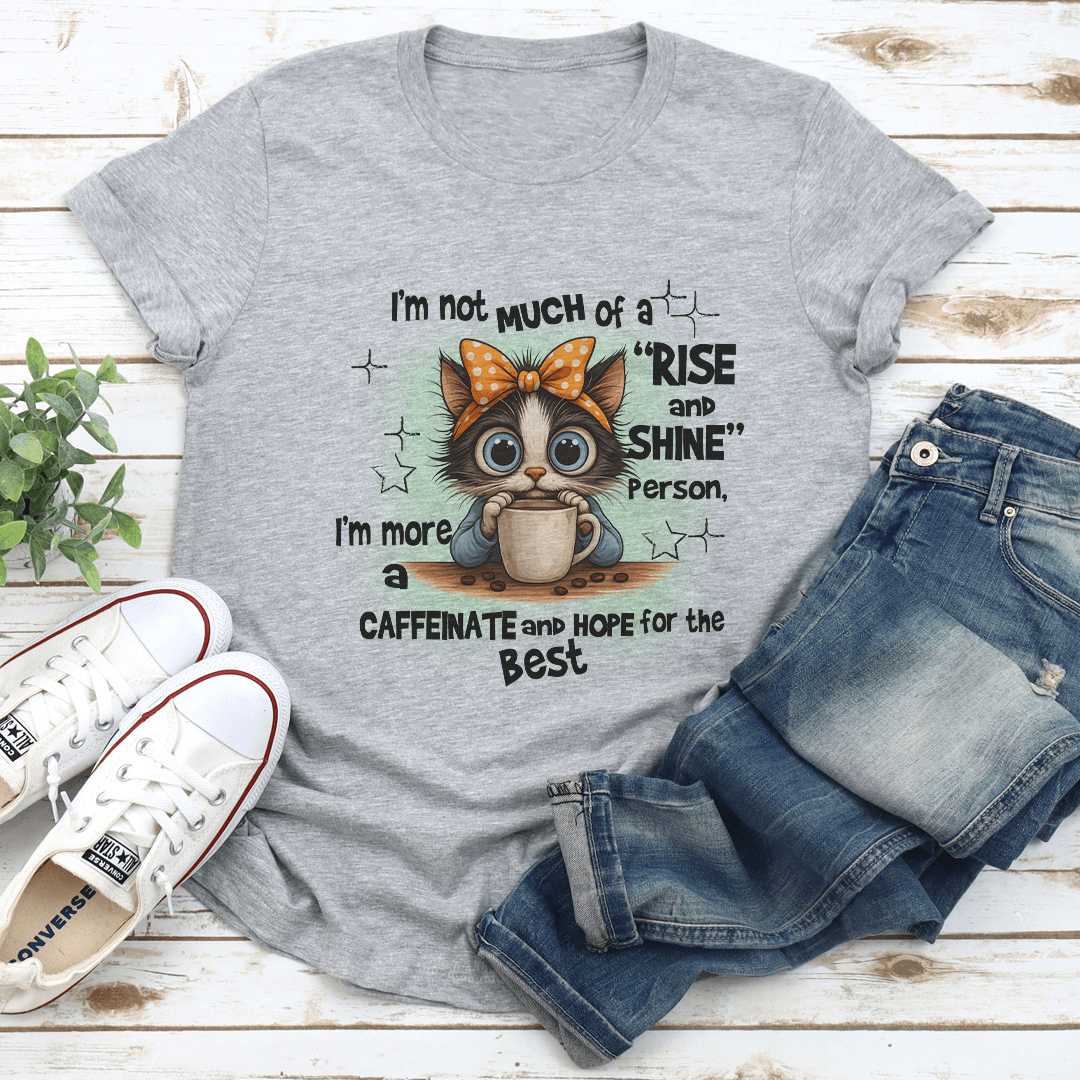 I'm Not Much Of A Rise And Shine Person Tee