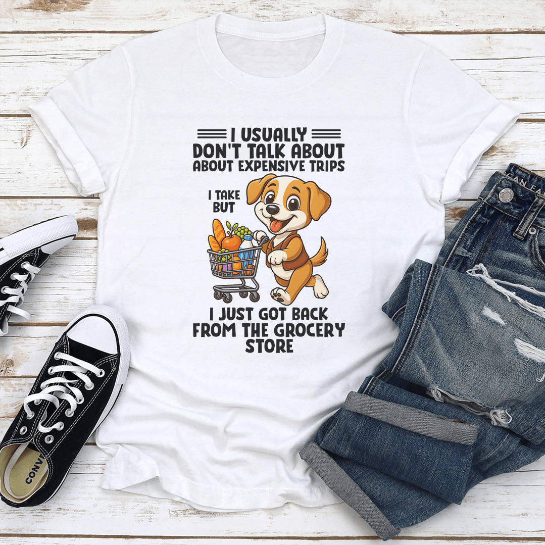 I Usually Don't Talk About About Expensive Trips Tee