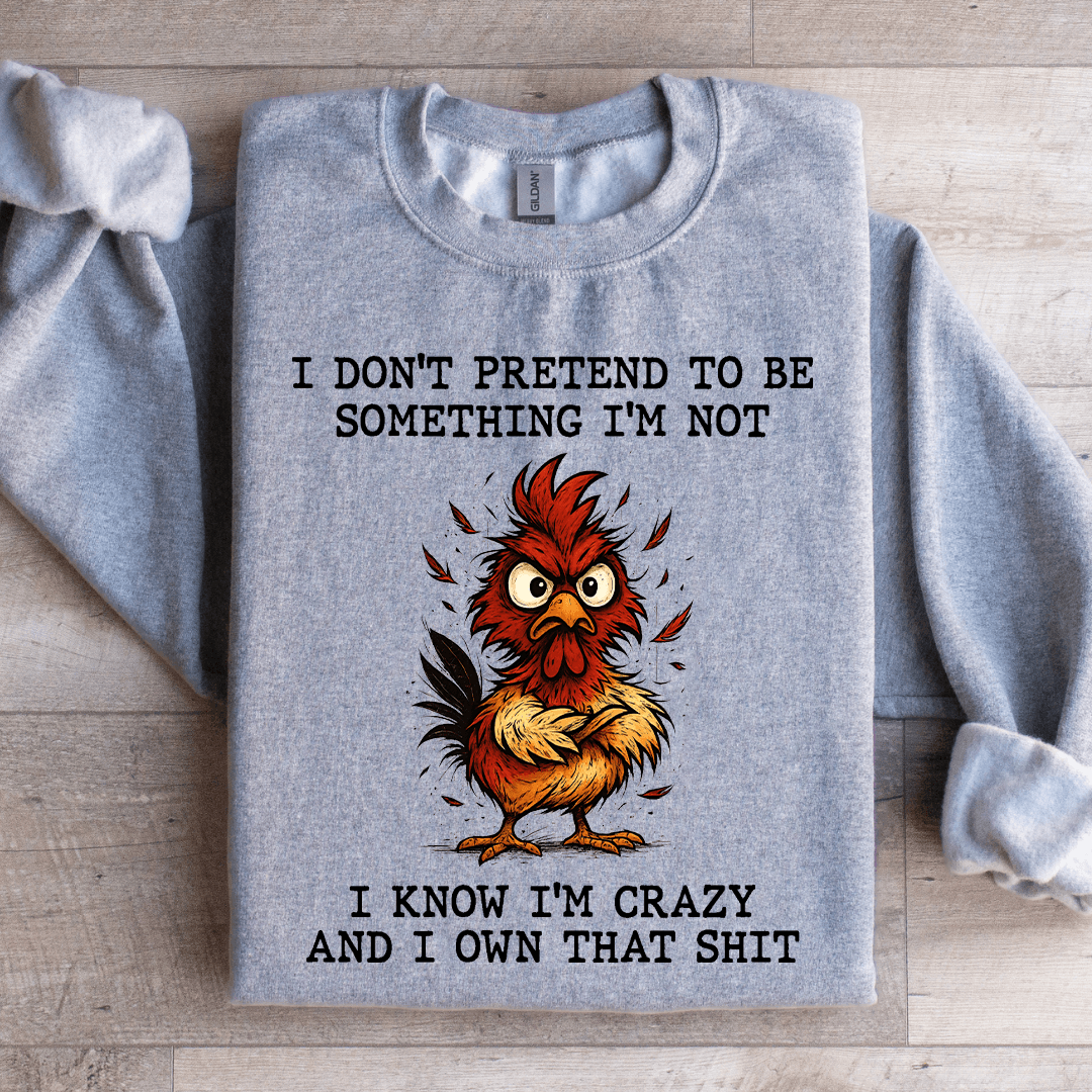 I Don't Pretend To Be Something Sweatshirt