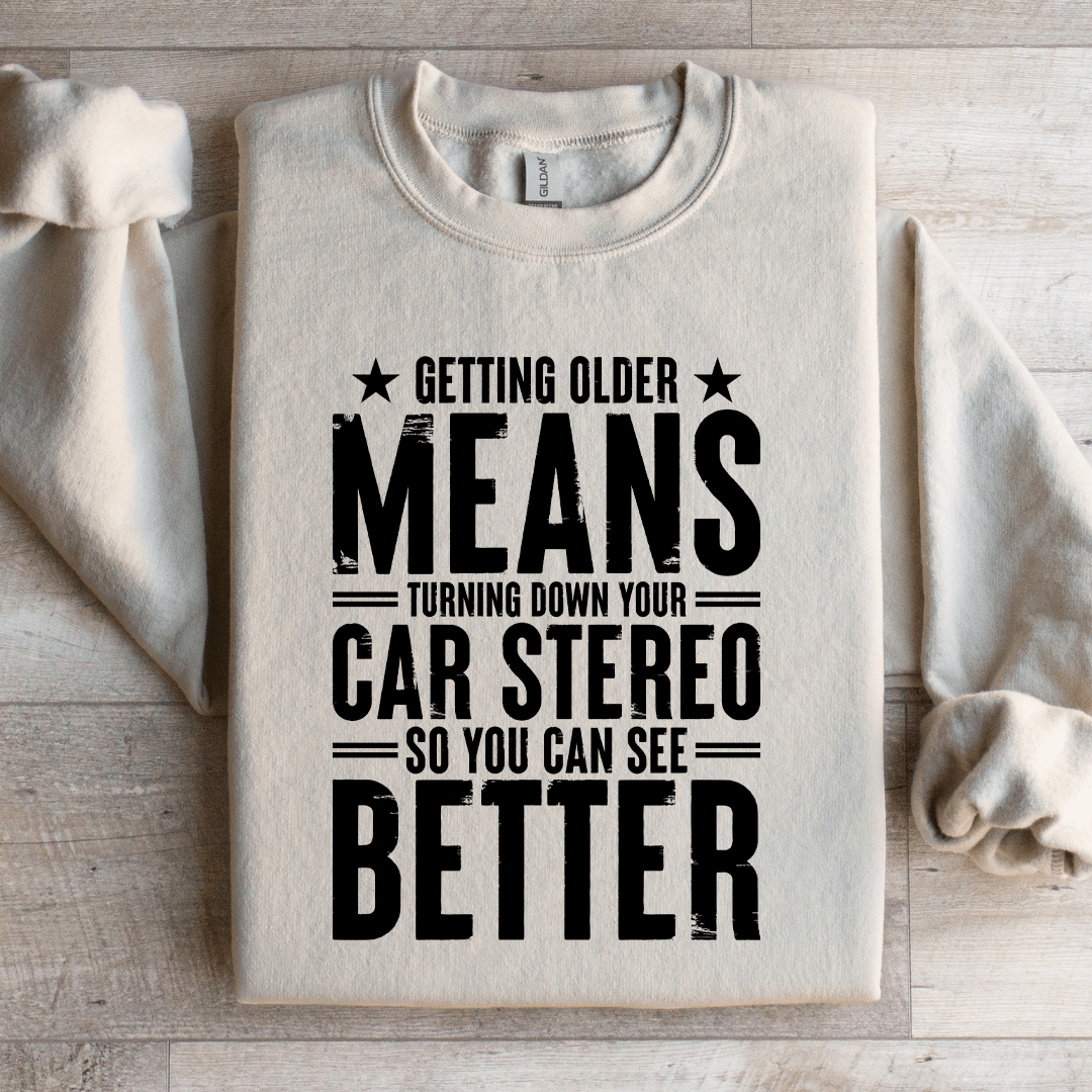 Getting Older Means Turning Down Sweatshirt