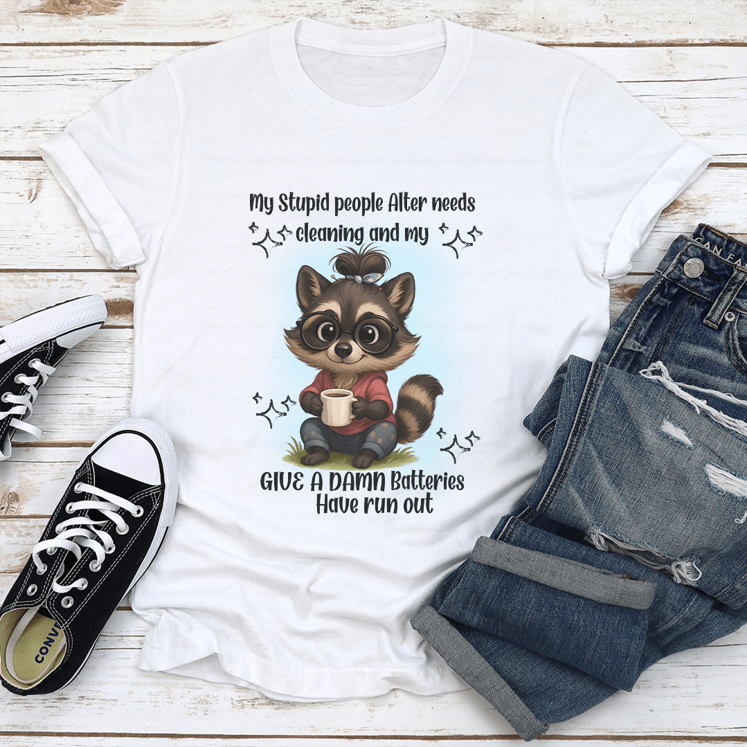 My Stupid People Alter Needs Cleaning And My Give Tee