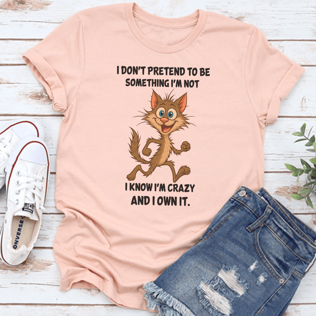 I Don't Pretend To Be Something I'm Not Tee