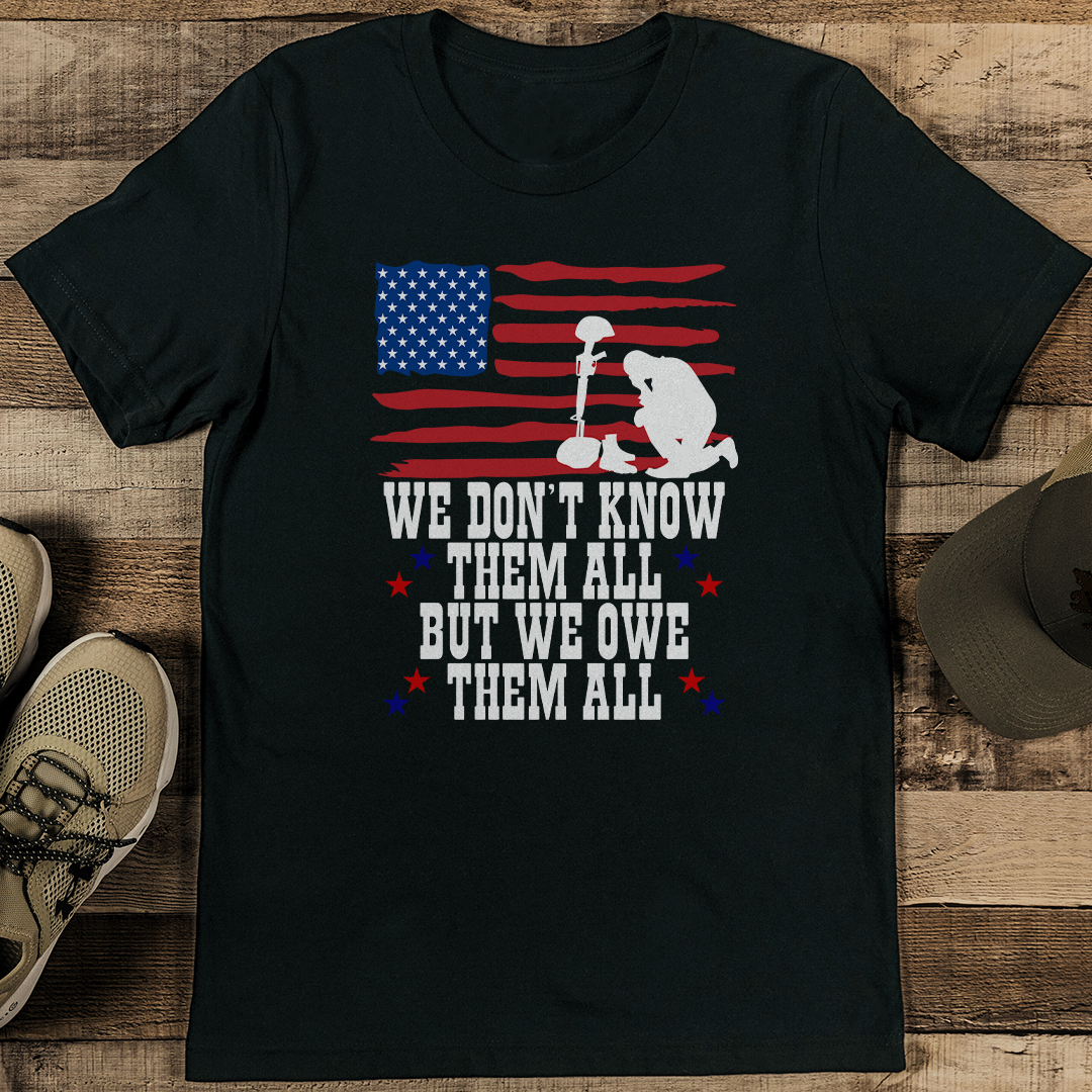 We Don’t Know Them All But We Owe Them All Tee