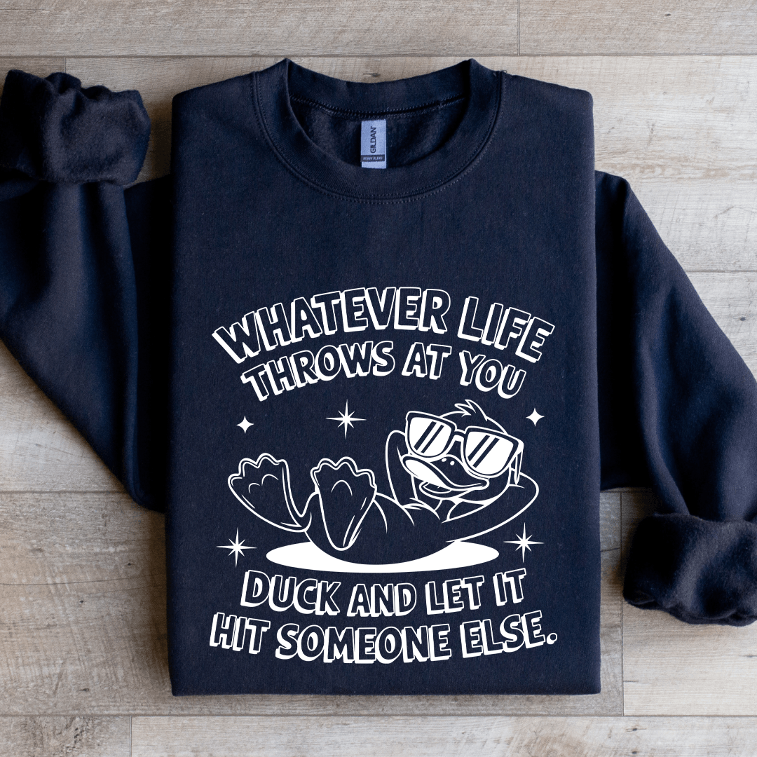 Whatever Life Throws At You Duck Sweatshirt