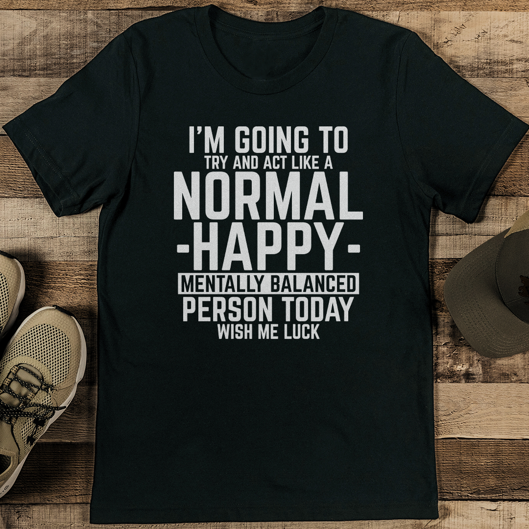 I'm Going To Try And Act Like A Normal Tee