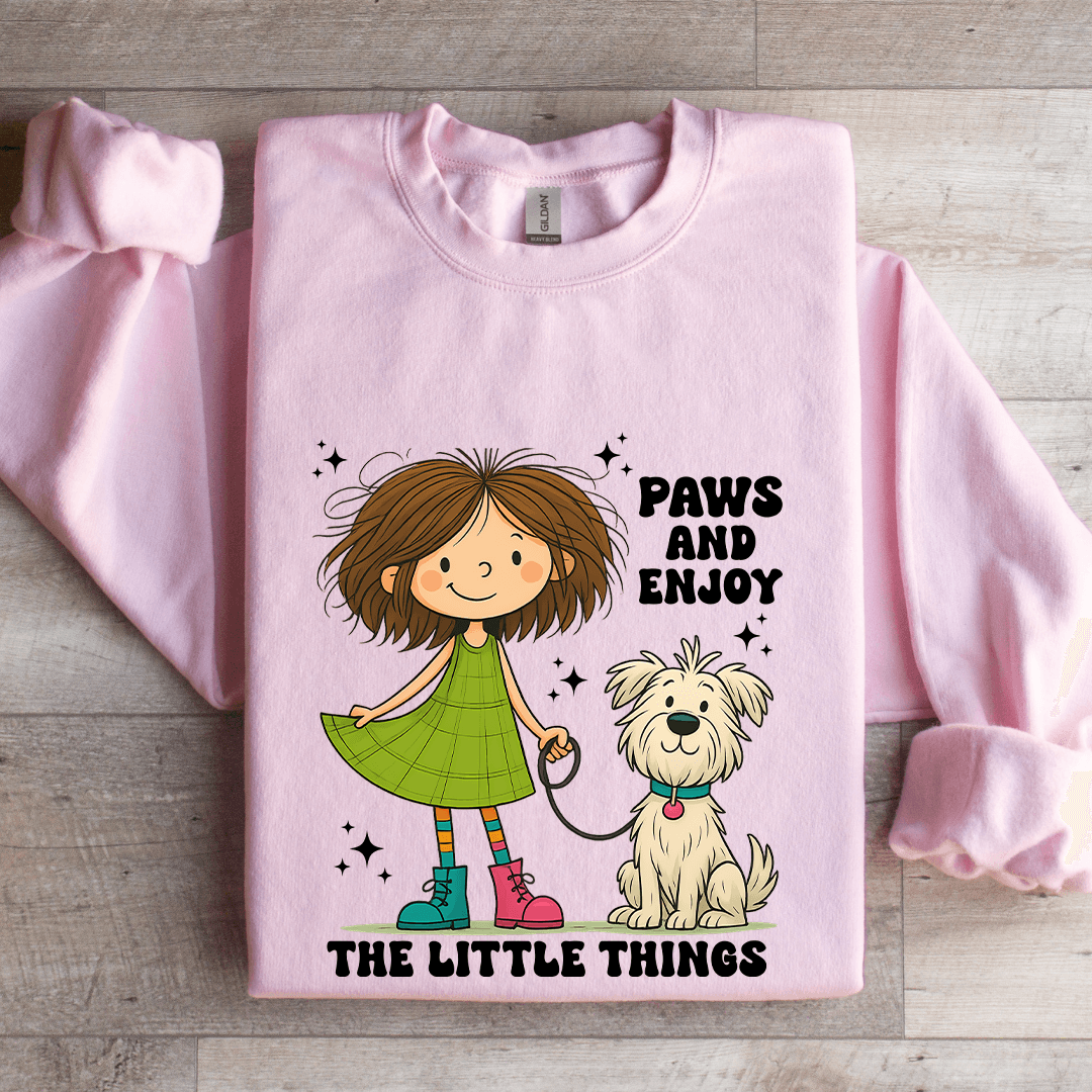 Paws And Enjoy The Little Things Sweatshirt