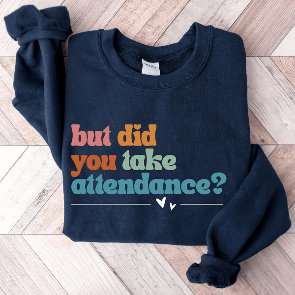 Funny Attendance Teacher Sweatshirt Teacher Life Appreciation Gift Crewneck