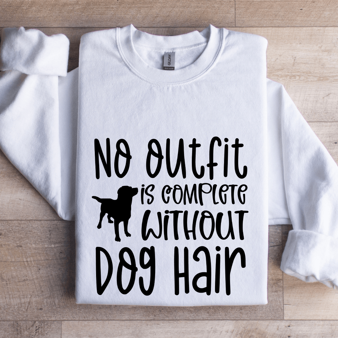 No Outfit Is Complete Without Dog Hair Sweatshirt