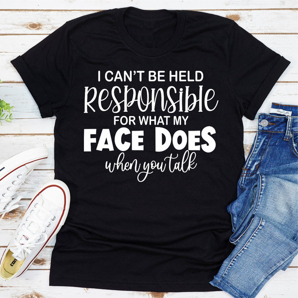 I Can't Be Held Responsible For What My Face Does When You Talk
