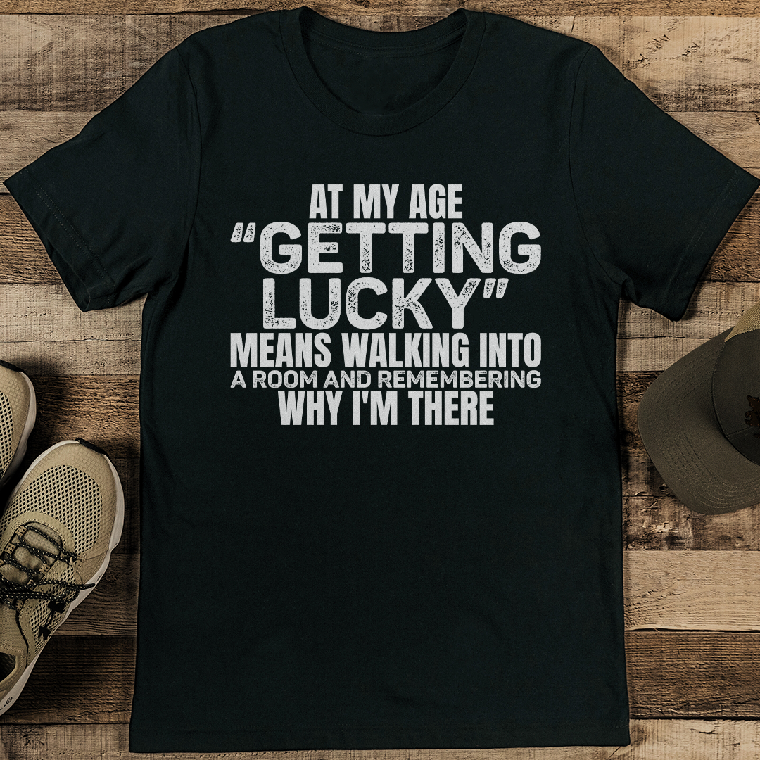 At My Age Getting Lucky Tee