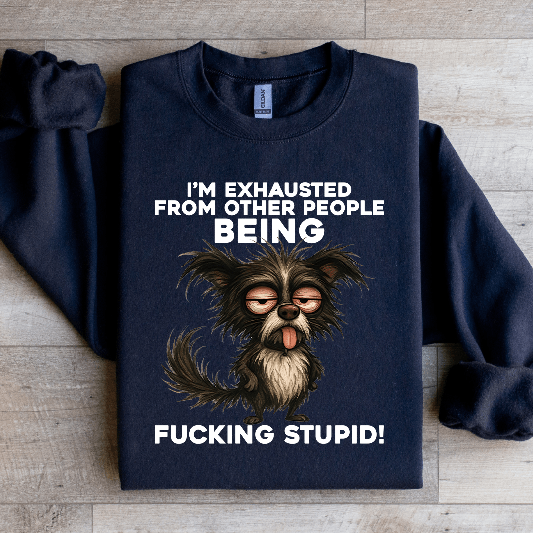I'm exhausted From Other People Sweatshirt