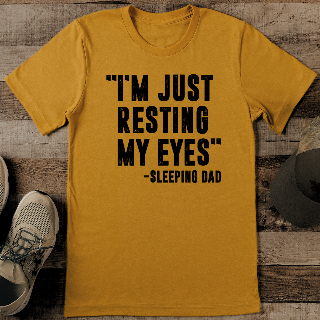 I'm Just Resting My Eyes-Sleeping Dad Tee