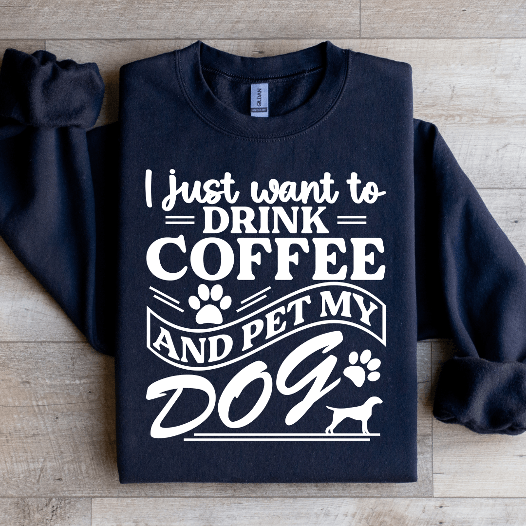 I Just Want To Drink Coffee Sweatshirt