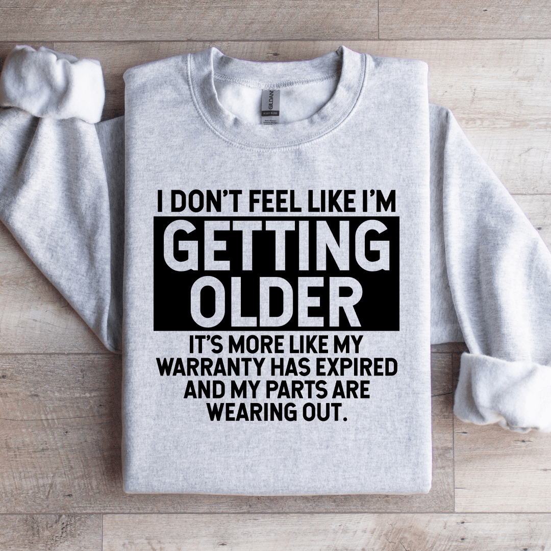 I Don't Feel Like I'm Getting Older Sweatshirt
