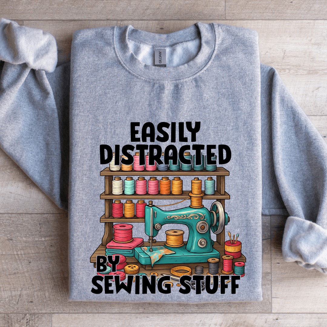 Easily Distracted By Sewing Stuff Sweatshirt