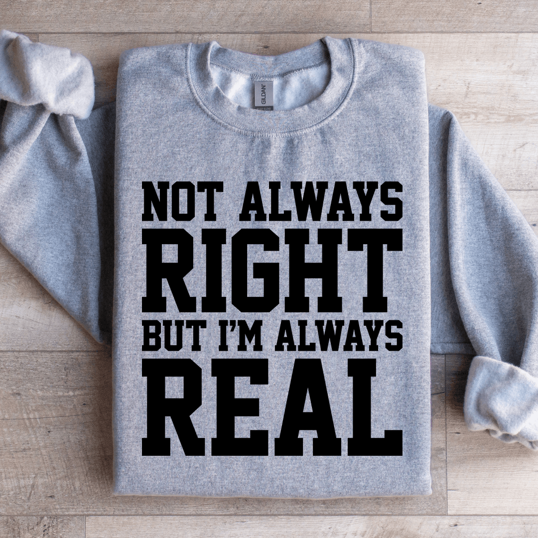 Not Always Right But I'm Always Sweatshirt