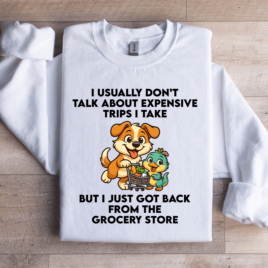 I Usually Don't Talk About Expensive Trips Sweatshirt