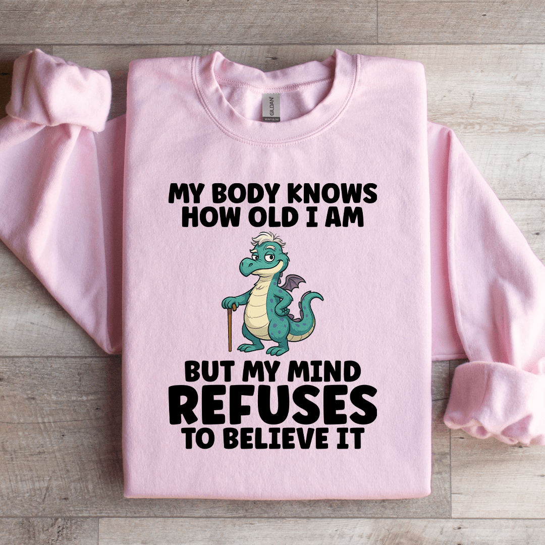 My Body Knows How Old I Am Sweatshirt