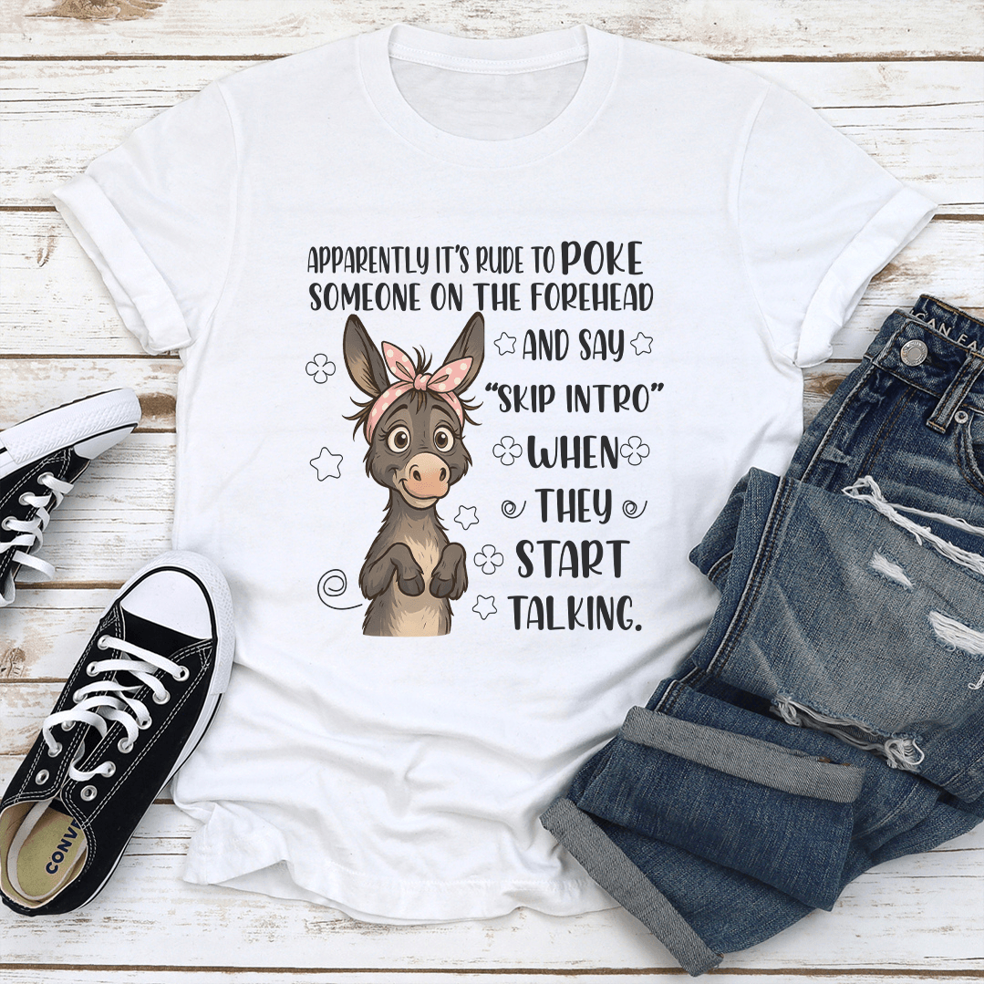 Apparently its Rude To Poke Someone On The Forehead Tee