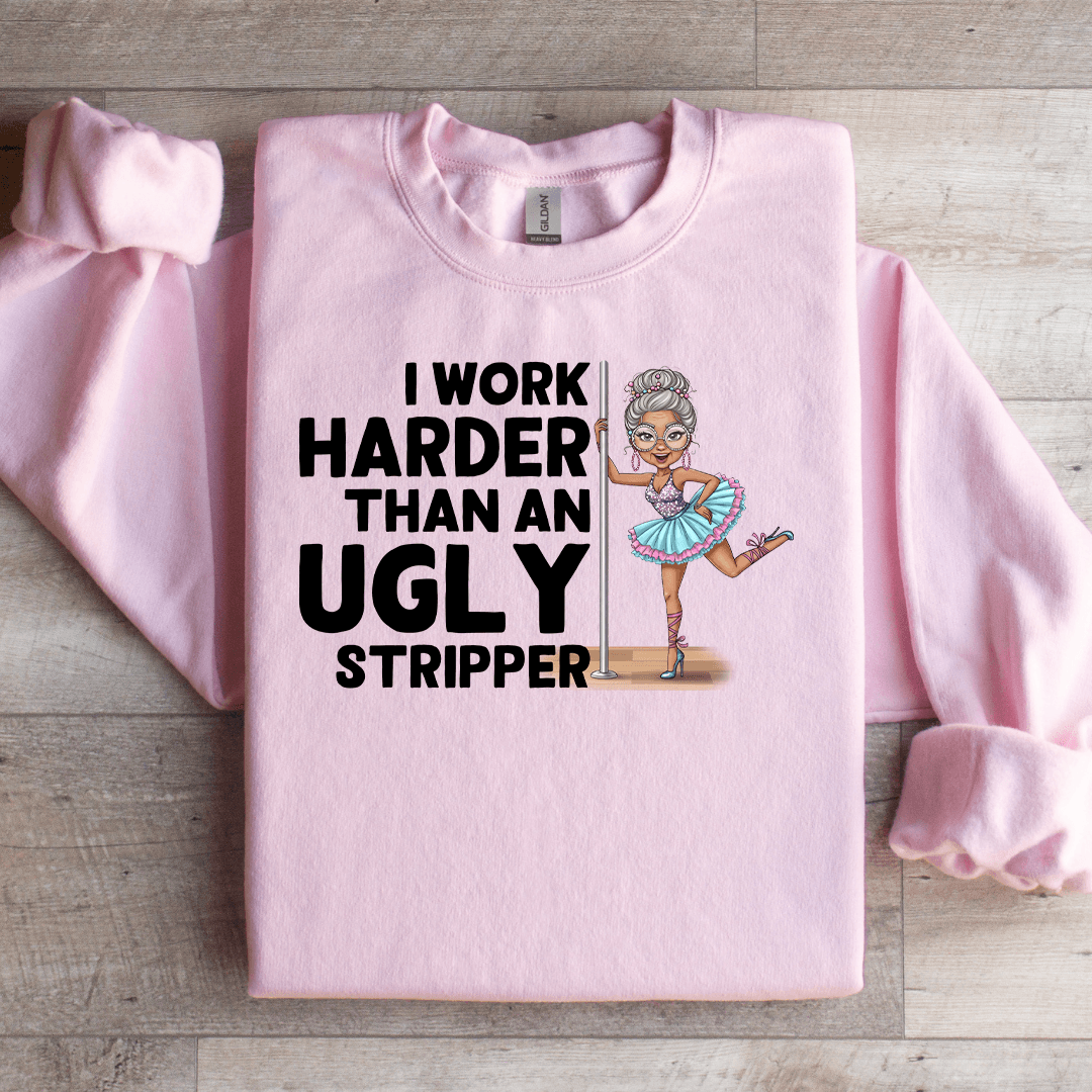 I Work Harder Than An Ugly Striper Sweatshirt