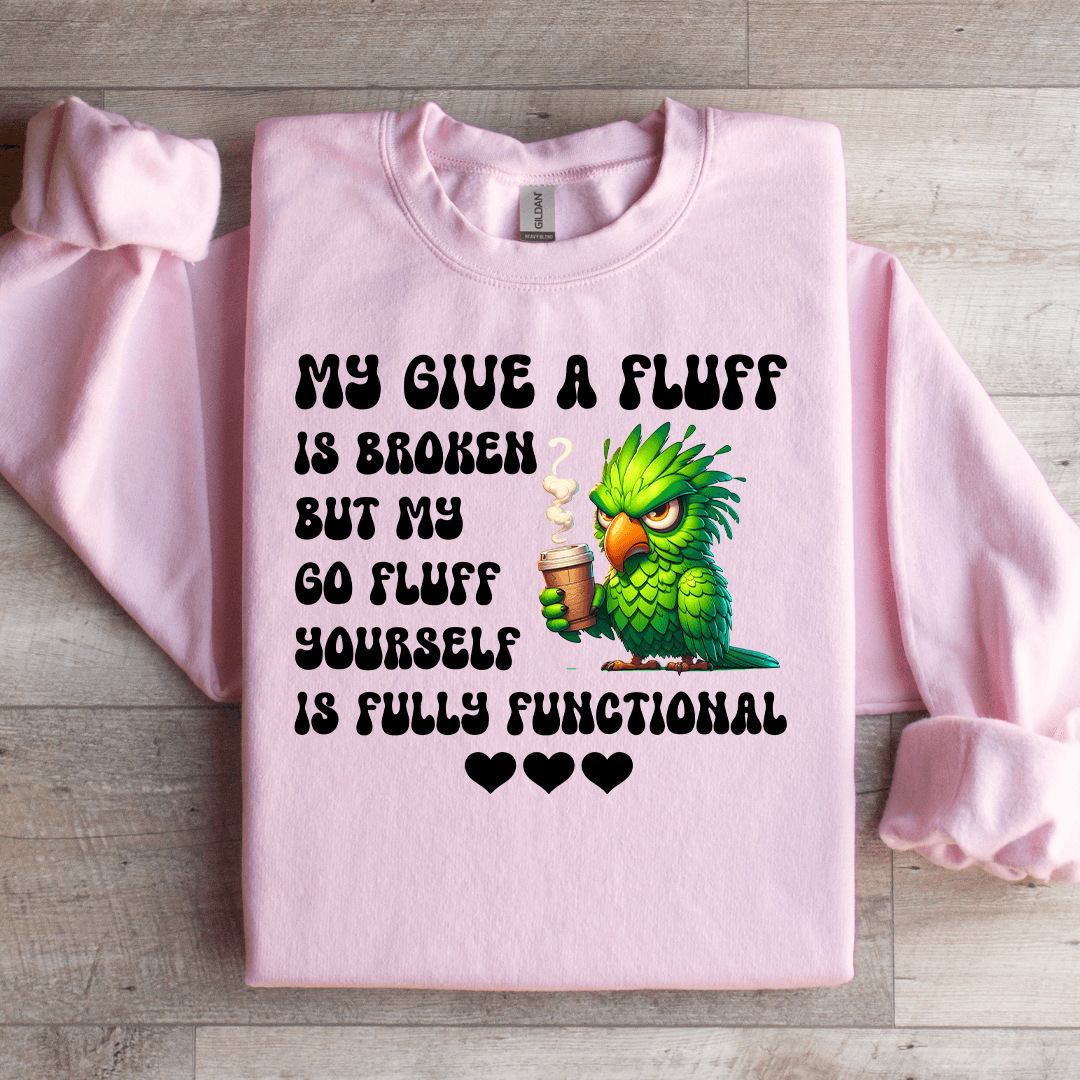 My Give A Fluff Is Broken Sweatshirt